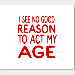 I See NO Reason To Act My Age Posters and Art